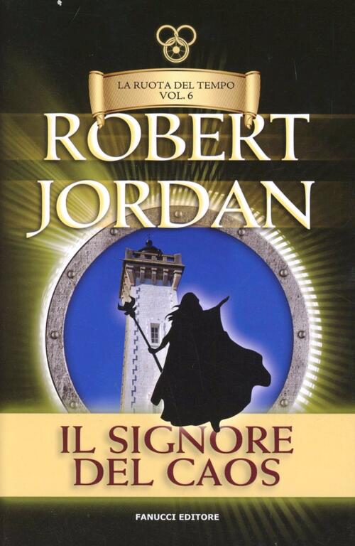Il Signore Del Caos. La Ruota Del Tempo. Vol. 6 Robert Jordan Fanucci 2013