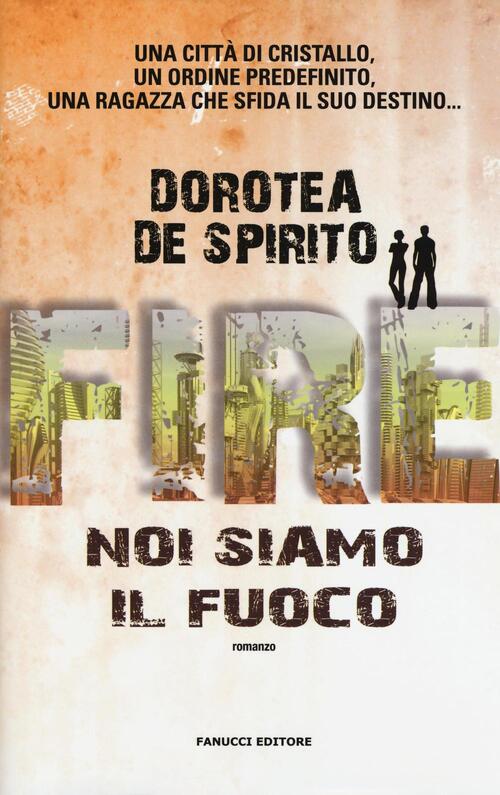 Fire. Noi Siamo Il Fuoco Dorotea De Spirito Fanucci 2016