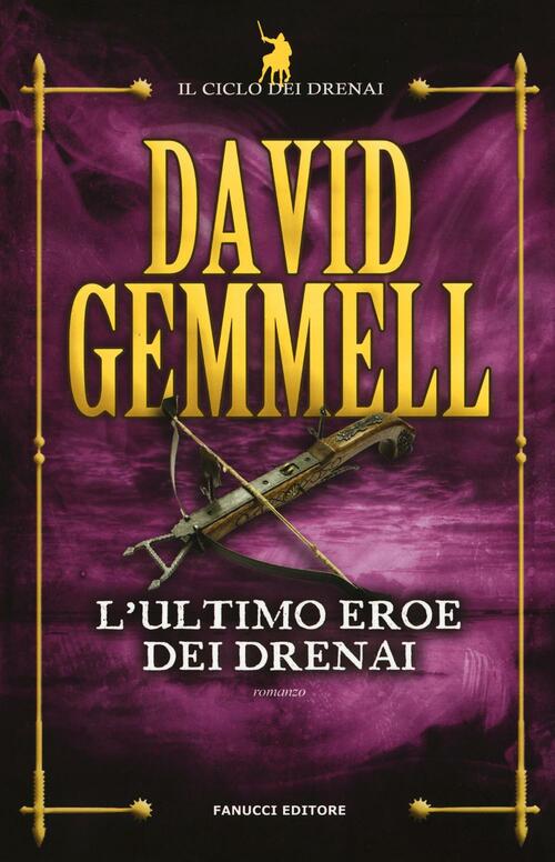 L' Ultimo Eroe Dei Drenai. Il Ciclo Dei Drenai. Vol. 4 David Gemmell Fanucci 2