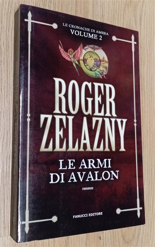 Le Armi Di Avalon. Le Cronache Di Ambra. Vol. 2 Roger Zelazny Fanucci 2017