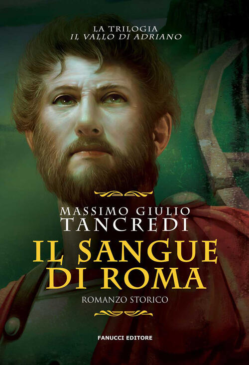 Il Sangue Di Roma. Il Vallo Di Adriano. Vol. 1 Massimo Giulio Tancredi Fanucci