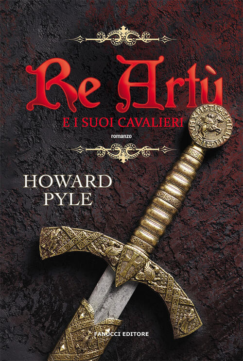 Re Artu E I Suoi Cavalieri. Vol. 1 Howard Pyle Fanucci 2021