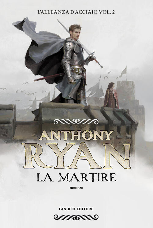 La Martire. L'alleanza D'acciaio. Vol. 2 Anthony Ryan Fanucci 2024