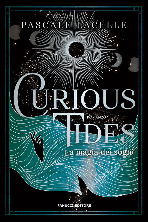 Curious Tides. La Magia Dei Sogni Pascale Lacelle Fanucci 2024