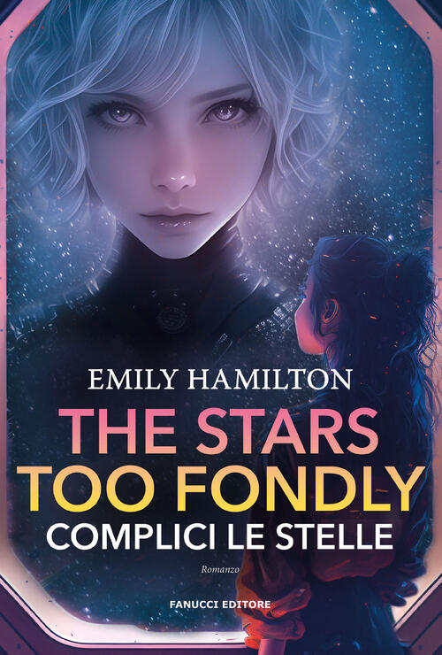 The Stars Too Fondly. Complici Le Stelle Emily Hamilton Fanucci 2024