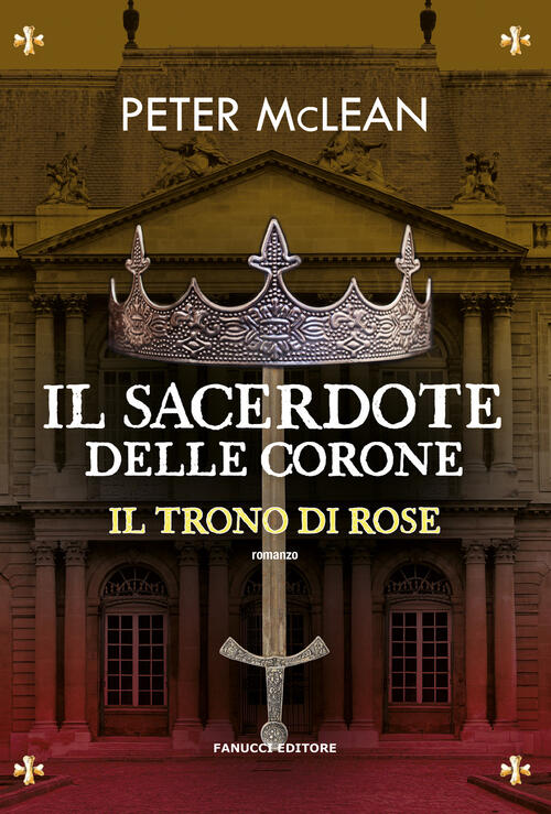 Il Sacerdote Delle Corone. Il Trono Di Rose. Vol. 4 Peter Mclean Fanucci 2025