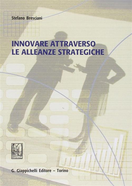 Innovare Attraverso Le Alleanze Strategiche Stefano Bresciani Giappichelli 201