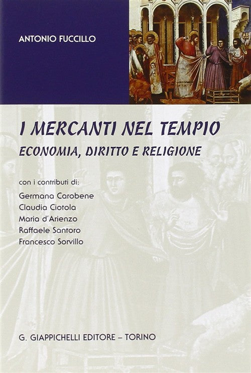 I Mercanti Nel Tempio. Economia, Diritto E Religione Antonio Fuccillo Giappich