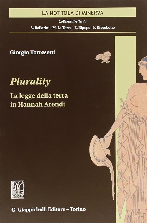 Plurality. La Legge Della Terra In Hannah Arendt Giorgio Torresetti Giappichel