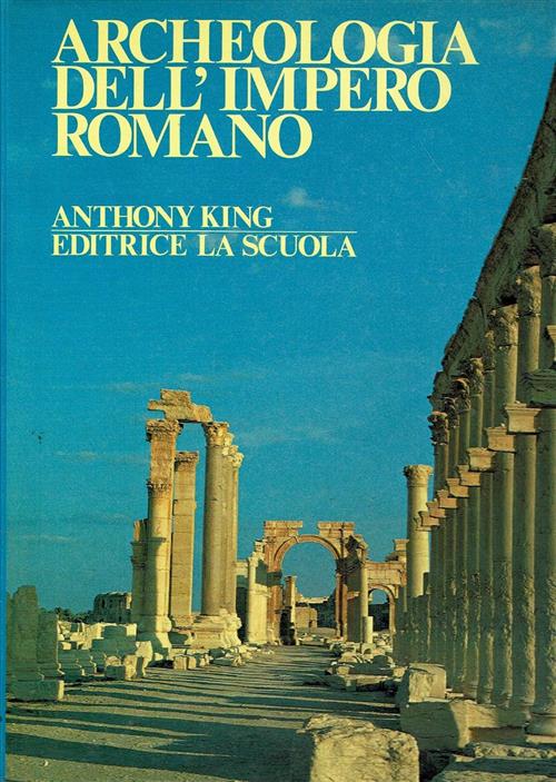 Archeologia Dell'impero Romano Anthony King La Scuola Sei 1986