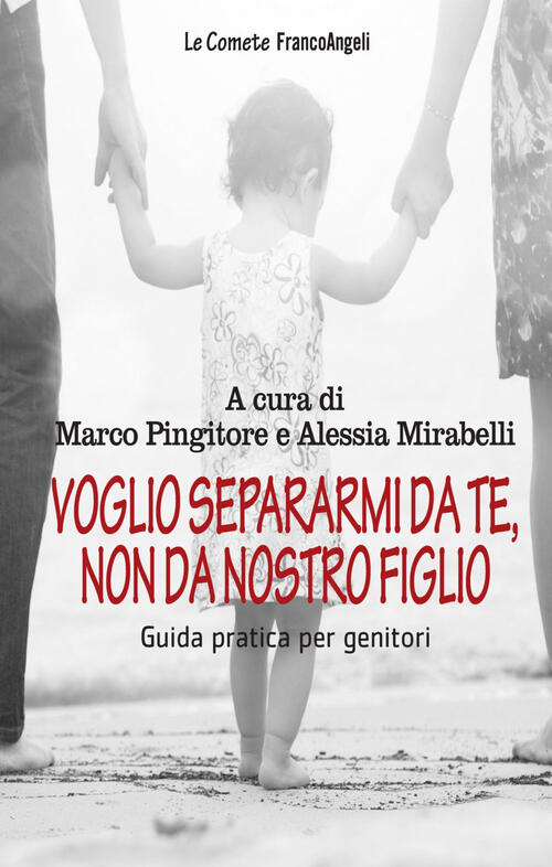Voglio Separarmi Da Te, Non Da Nostro Figlio. Guida Pratica Per Genitori Marco