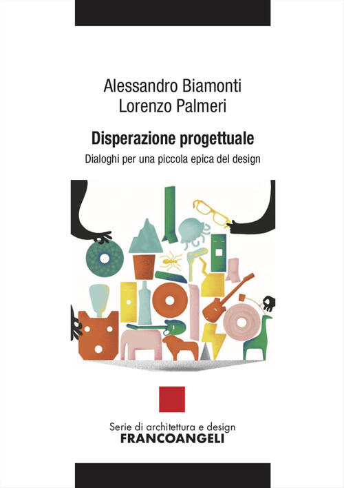Disperazione Progettuale. Dialoghi Per Una Piccola Epica Del Design Alessandro