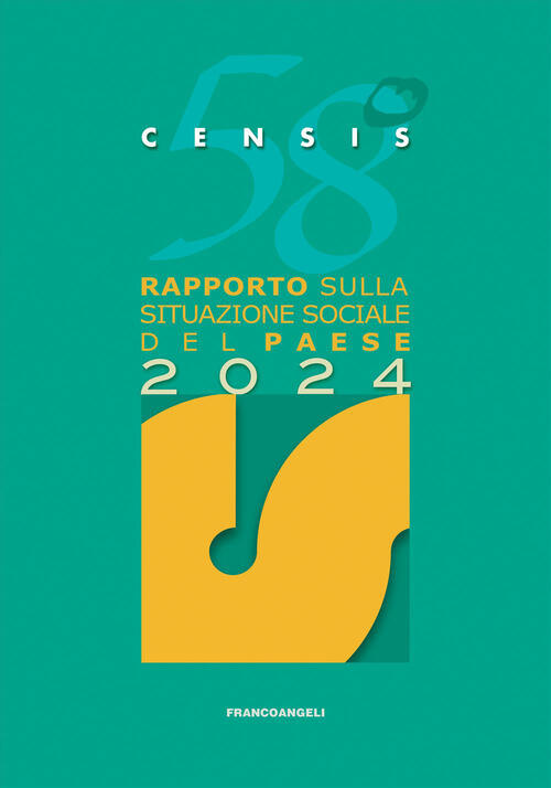 58° Rapporto Sulla Situazione Sociale Del Paese 2024 Censis Franco Angeli 2024