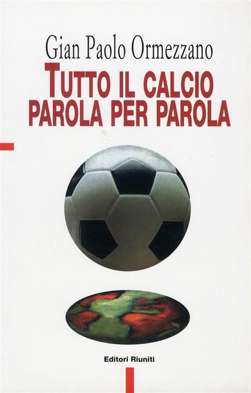 Tutto Il Calcio Parola Per Parola Gian Paolo Ormezzano Editori Riuniti 1997