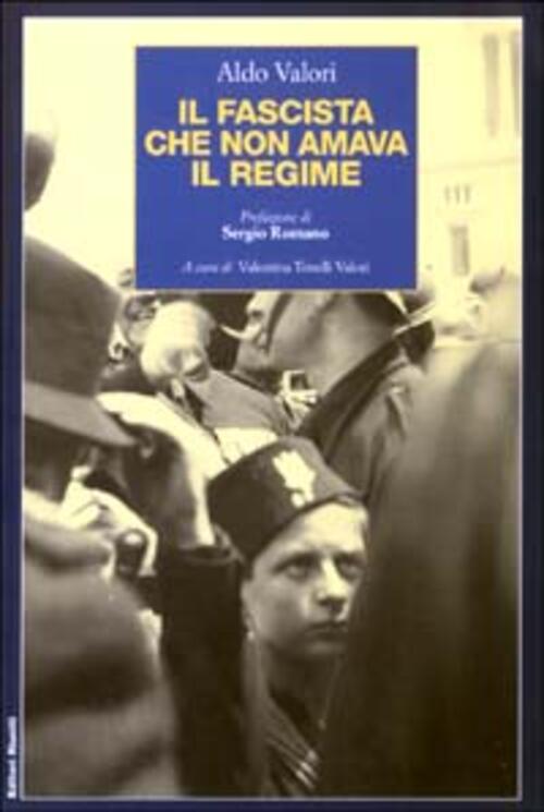 Il Fascista Che Non Amava Il Regime Aldo Valori Editori Riuniti 2003