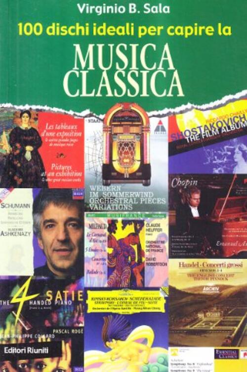 100 Dischi Ideali Per Capire La Musica Classica Virginio Sala Editori Riuniti