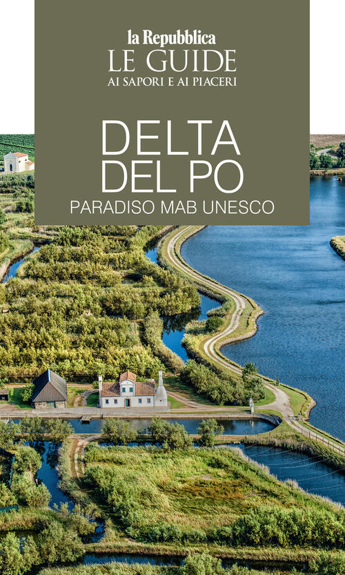 Delta Del Po. Paradiso Mab Unesco. Le Guide Ai Sapori E Ai Piaceri Gedi (Grupp