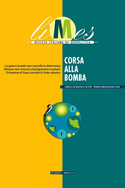 Limes. Rivista Italiana Di Geopolitica (2025). Vol. 6: Corsa Alla Bomba Gedi (