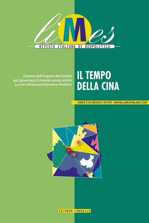Limes. Rivista Italiana Di Geopolitica (2025). Vol. 12: Il Tempo Della Cina Ge
