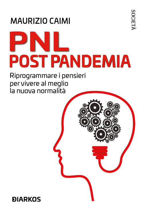 Pnl Post Pandemia. Riprogrammare I Pensieri Per Vivere Al Meglio La Nuova Norm