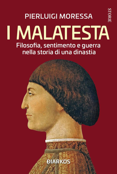 I Malatesta. Filosofia, Sentimento E Guerra Nella Storia Di Una Dinastia Pierl