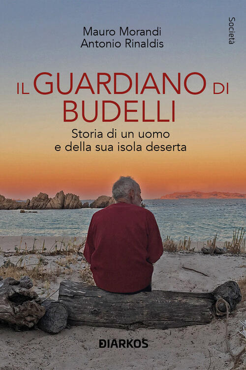 Il Guardiano Di Budelli. Storia Di Un Uomo E Della Sua Isola Deserta Mauro Mor
