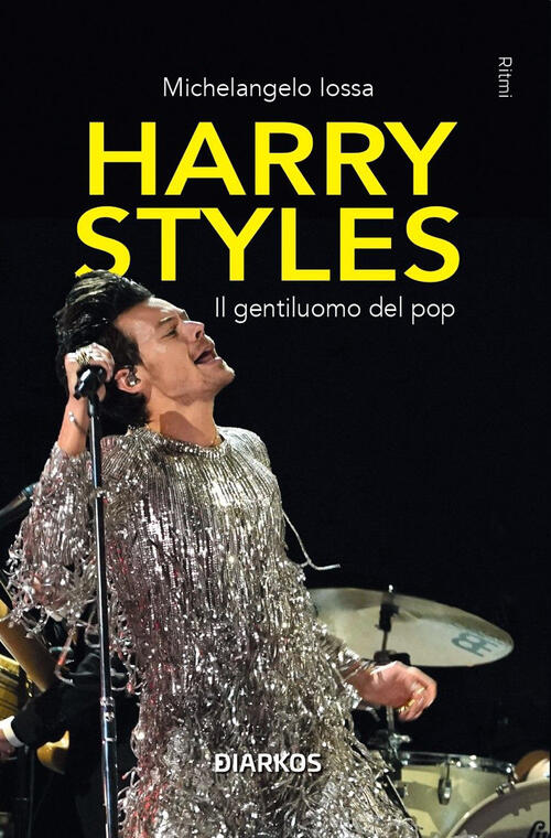 Harry Styles. Il Gentiluomo Del Pop Michelangelo Iossa Diarkos 2023