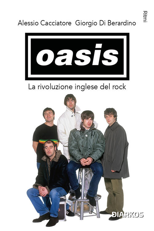 Oasis. La Rivoluzione Inglese Del Rock Alessio Cacciatore Diarkos 2024