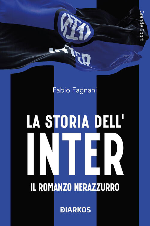 La Storia Dell'inter. Il Racconto Neroazzurro Fabio Fagnani Diarkos 2025