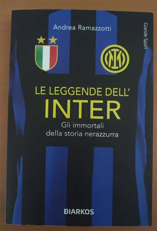 Le Leggende Dell'inter. Gli Immortali Della Storia Nerazzurra Andrea Ramazzott