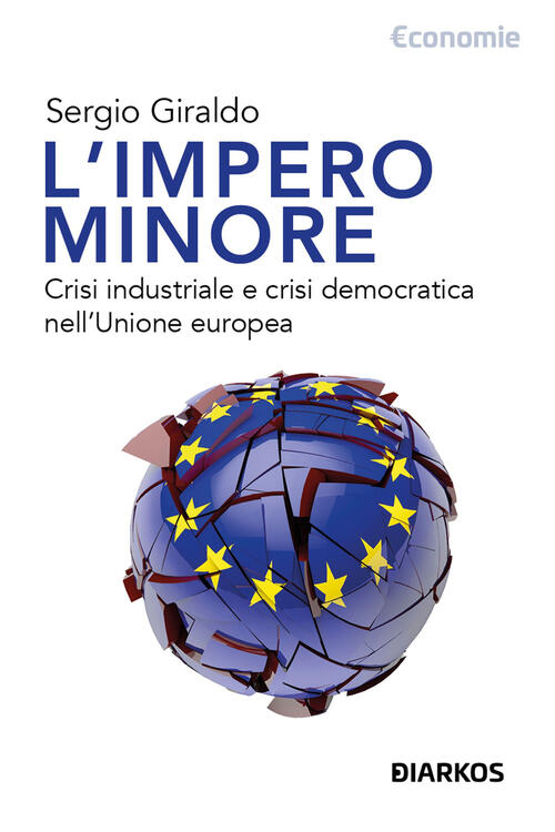 L'impero Minore. Crisi Industriale E Crisi Democratica Nell'unione Europea Ser