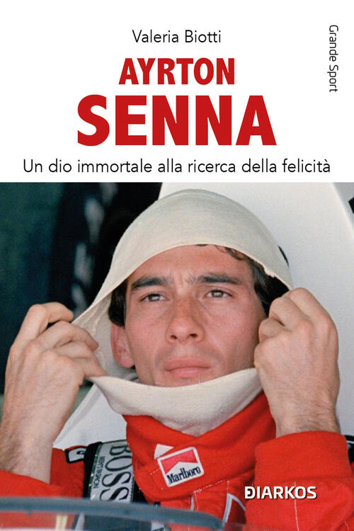 Ayrton Senna. Un Dio Immortale Alla Ricerca Della Felicita. Nuova Ediz. Valeri