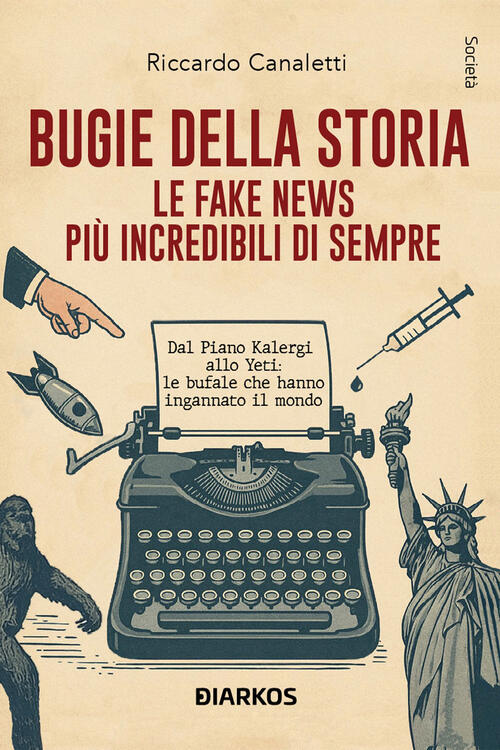 Bugie Della Storia. Le Fake News Piu Incredibili Di Sempre Riccardo Canaletti