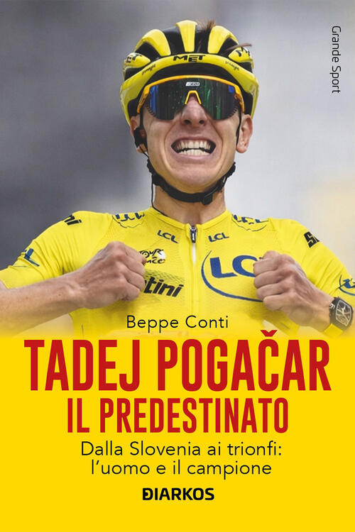 Tadej Pogacar. Il Predestinato. Dalla Slovenia Ai Trionfi: L’Uomo E Il Campion