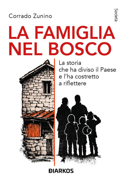 La Famiglia Nel Bosco. La Storia Che Ha Diviso Il Paese E L'ha Costretto A Rif