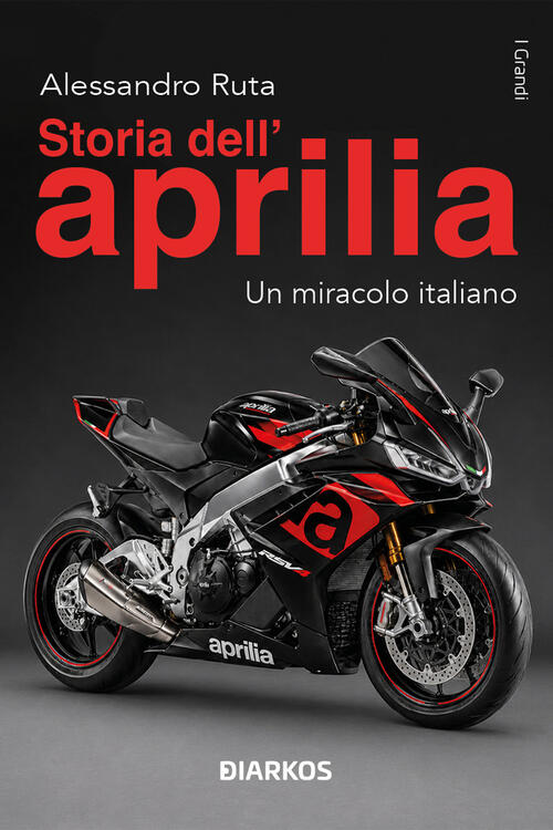 Storia Dell'aprilia. Un Miracolo Italiano Alessandro Ruta Diarkos 2026