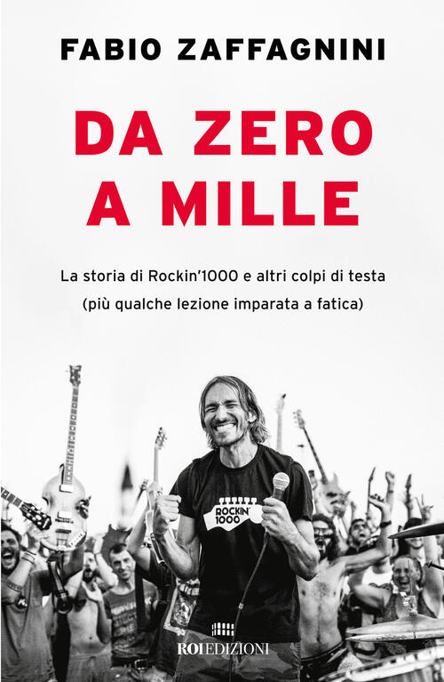 Da Zero A Mille. La Storia Di Rockin'1000 E Altri Colpi Di Testa (Piu Qualche