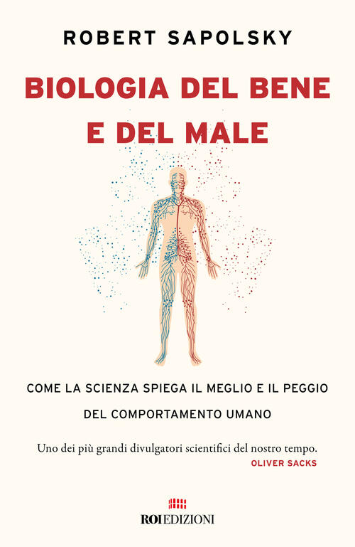 Biologia Del Bene E Del Male. Come La Scienza Spiega Il Meglio E Il Peggio Del