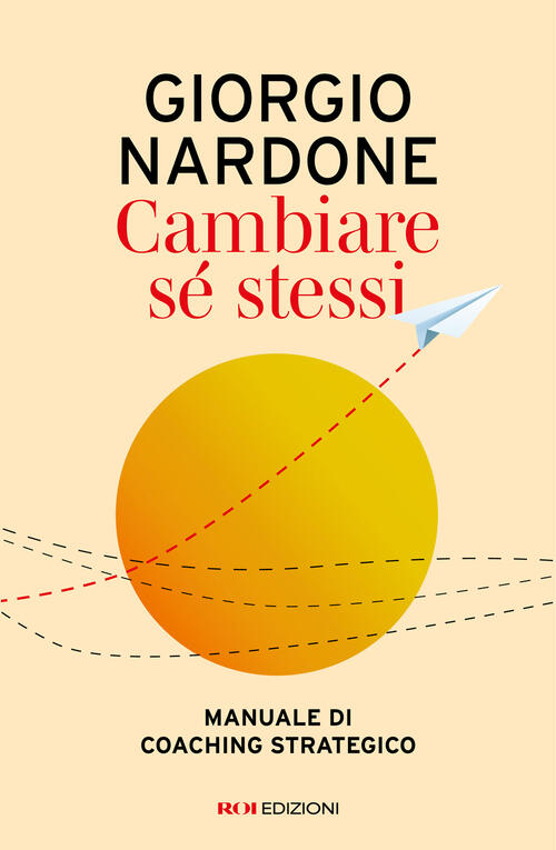 Cambiare Se Stessi. Manuale Di Coaching Strategico Giorgio Nardone Roi Edizion