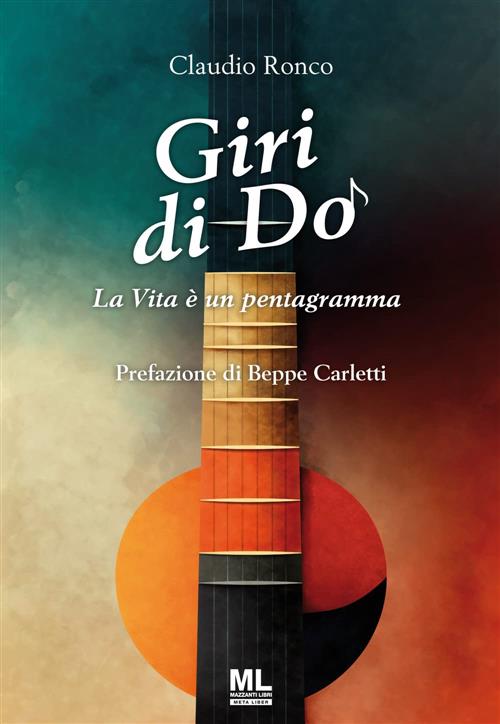 Giri Di Do. La Vita E Un Pentagramma Claudio Ronco, Beppe Carletti Mazzanti Li