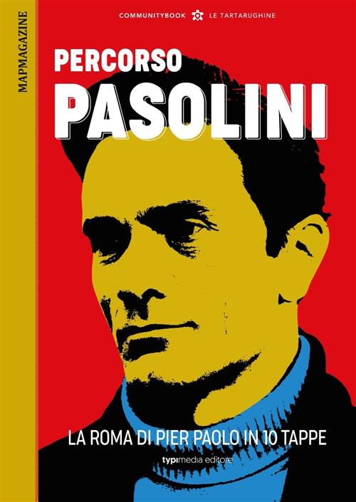 Percorsi Romani. Percorso Pasolini. La Roma Di Pier Paolo In 10 Tappe Fabio Ca