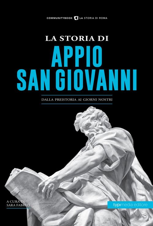 La Storia Di Appio. San Giovanni. Dalla Preistoria Ai Giorni Nostri Typimedia