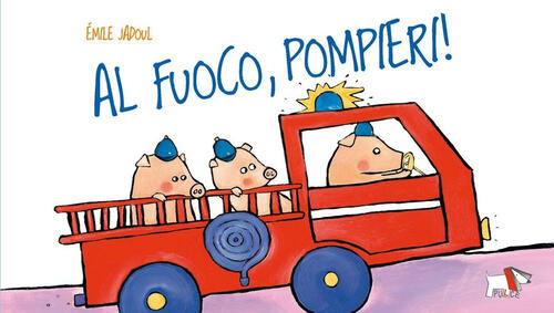 Al Fuoco, Pompieri! Ediz. A Colori Emile Jadoul Pulce 2023
