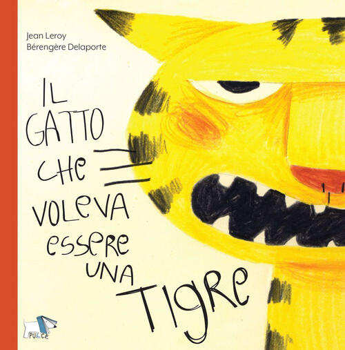 Il Gatto Che Voleva Essere Una Tigre. Ediz. A Colori Jean Leroy Pulce 2023