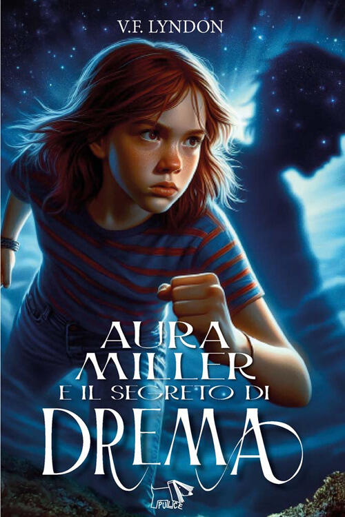 Aura Miller E Il Segreto Di Drema V. F. Lyndon Pulce 2025