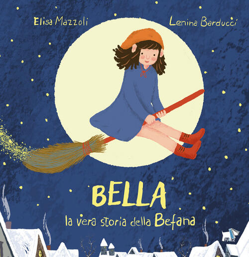 Bella, La Vera Storia Della Befana Elisa Mazzoli Pulce 2025