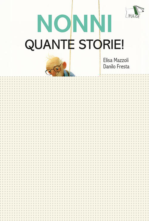 Nonni Quante Storie! Ediz. Illustrata Elisa Mazzoli, Danilo Fresta Pulce 2026