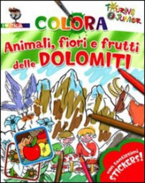 Animali Fiori E Frutti Delle Dolomiti. Con Stickers Touring Junior 2011