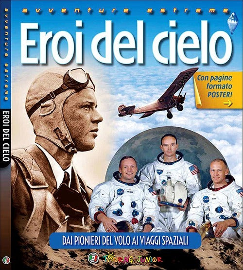 Eroi Del Cielo. Dai Pionieri Del Volo Ai Viaggi Spaziali