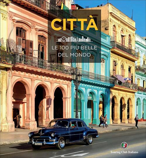 Citta. Le 100 Piu Belle Del Mondo Touring 2017